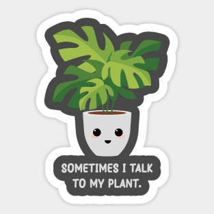 Somtimes I Talk To My Plant - Kawaii Monstera Plant Sticker